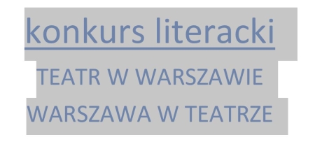 Wyniki Konkursu Literackiego „Teatr w Warszawie. Warszawa w teatrze”